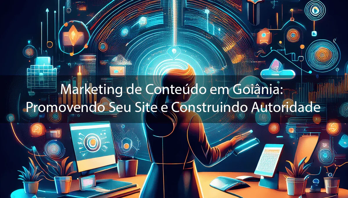 Marketing de Conteúdo em site em Goiânia: Promovendo Seu Site e Construindo Autoridade