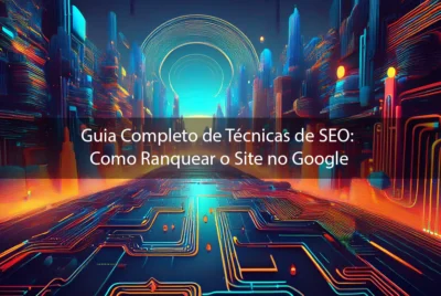 Guia Completo de Técnicas de SEO: Como Ranquear o Site no Google